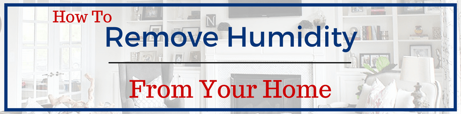 Remove humidity from home